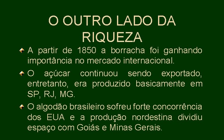 O OUTRO LADO DA RIQUEZA A partir de 1850 a borracha foi ganhando importância