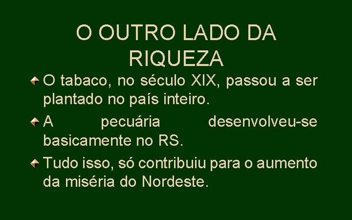 O OUTRO LADO DA RIQUEZA O tabaco, no século XIX, passou a ser plantado