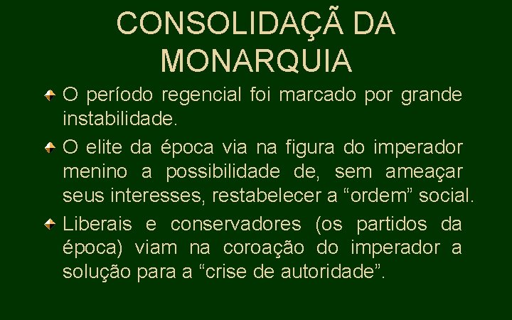 CONSOLIDAÇÃ DA MONARQUIA O período regencial foi marcado por grande instabilidade. O elite da