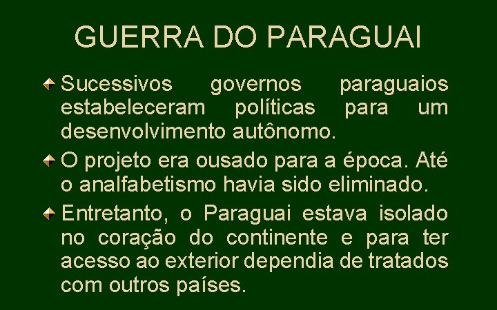 GUERRA DO PARAGUAI Sucessivos governos paraguaios estabeleceram políticas para um desenvolvimento autônomo. O projeto