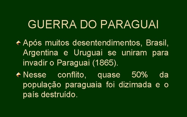 GUERRA DO PARAGUAI Após muitos desentendimentos, Brasil, Argentina e Uruguai se uniram para invadir