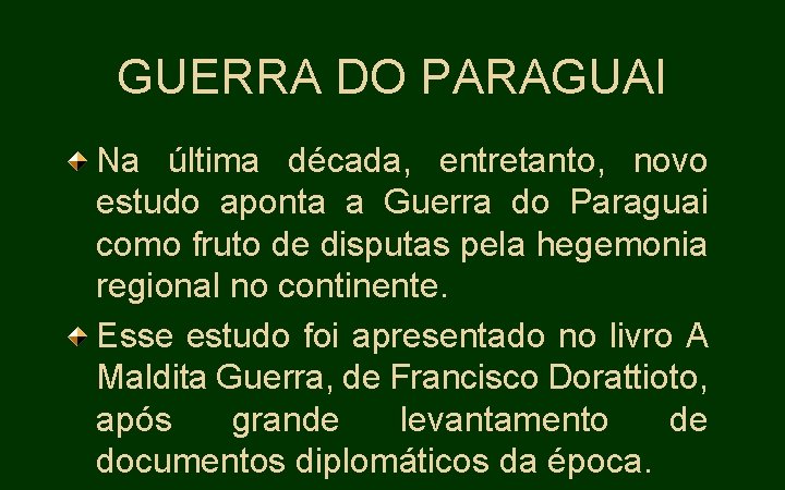 GUERRA DO PARAGUAI Na última década, entretanto, novo estudo aponta a Guerra do Paraguai