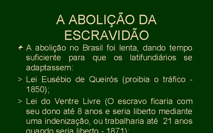 A ABOLIÇÃO DA ESCRAVIDÃO A abolição no Brasil foi lenta, dando tempo suficiente para