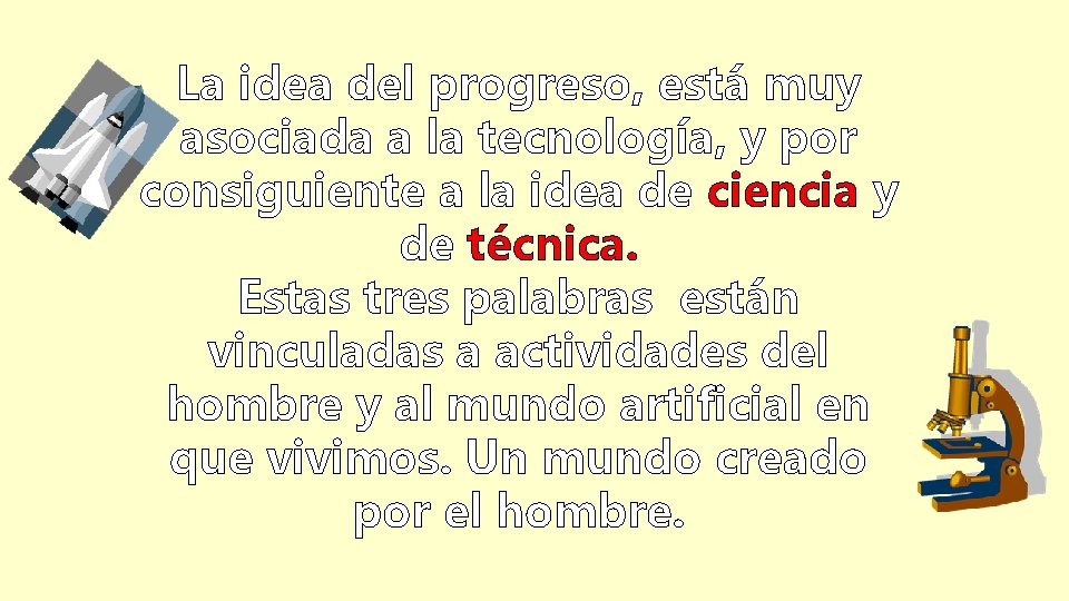 La idea del progreso, está muy asociada a la tecnología, y por consiguiente a La idea del progreso, está muy asociada a la tecnología, y por consiguiente a