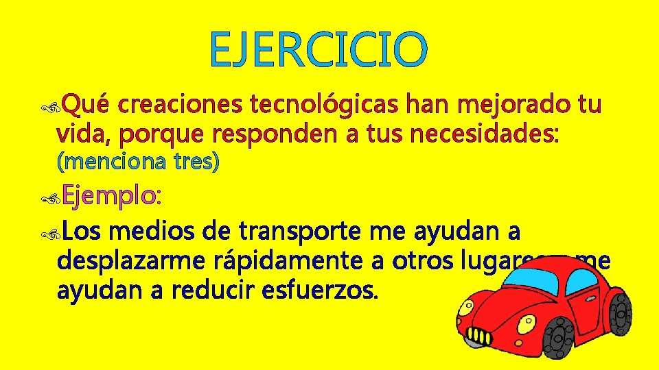 EJERCICIO Qué creaciones tecnológicas han mejorado tu vida, porque responden a tus necesidades: (menciona EJERCICIO Qué creaciones tecnológicas han mejorado tu vida, porque responden a tus necesidades: (menciona