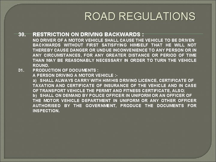 ROAD REGULATIONS 30. 31. RESTRICTION ON DRIVING BACKWARDS : NO DRIVER OF A MOTOR