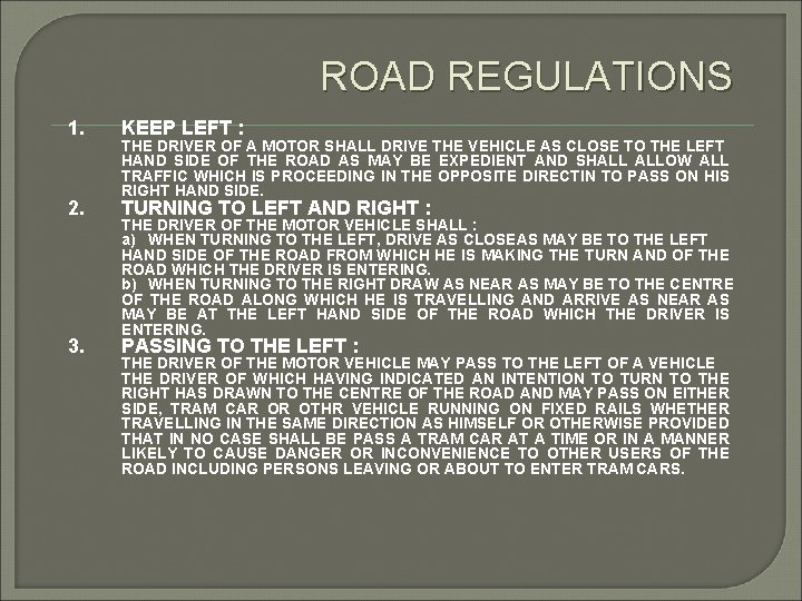 ROAD REGULATIONS 1. KEEP LEFT : 2. TURNING TO LEFT AND RIGHT : 3.