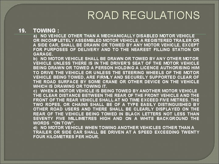 ROAD REGULATIONS 19. TOWING : a) NO VEHICLE OTHER THAN A MECHANICALLY DISABLED MOTOR