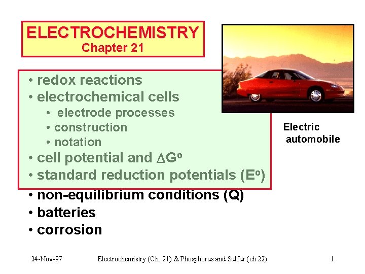 ELECTROCHEMISTRY Chapter 21 • redox reactions • electrochemical cells • electrode processes • construction