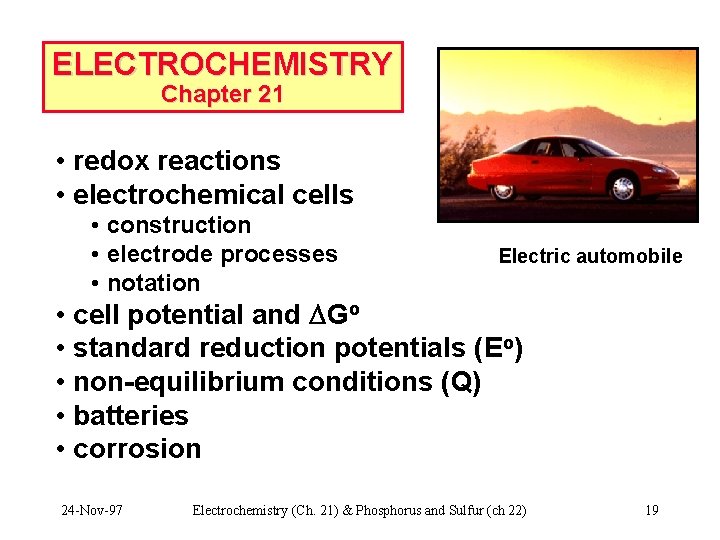 ELECTROCHEMISTRY Chapter 21 • redox reactions • electrochemical cells • construction • electrode processes