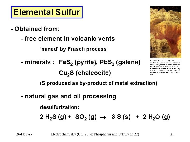 Elemental Sulfur - Obtained from: - free element in volcanic vents ‘mined’ by Frasch