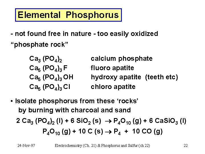 Elemental Phosphorus - not found free in nature - too easily oxidized “phosphate rock”
