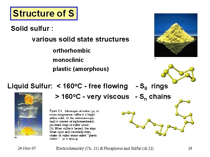 Structure of S Solid sulfur : various solid state structures orthorhombic monoclinic plastic (amorphous)