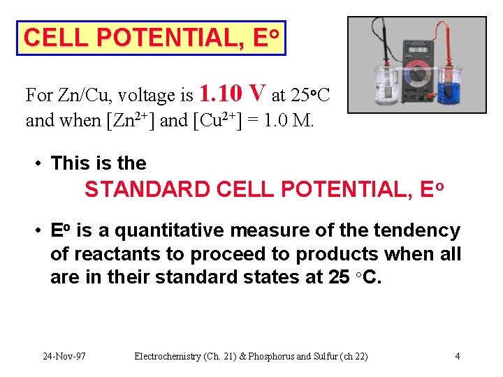 CELL POTENTIAL, Eo For Zn/Cu, voltage is 1. 10 V at 25°C and when