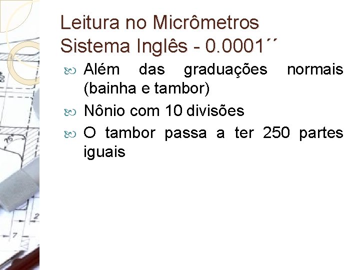 Leitura no Micrômetros Sistema Inglês - 0. 0001´´ Além das graduações normais (bainha e Leitura no Micrômetros Sistema Inglês - 0. 0001´´ Além das graduações normais (bainha e