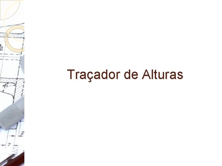 Traçador de Alturas Traçador de Alturas