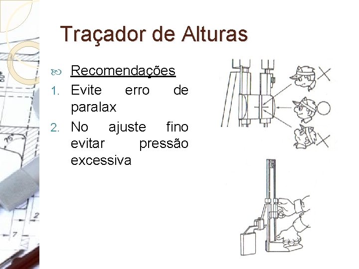 Traçador de Alturas Recomendações 1. Evite erro de paralax 2. No ajuste fino evitar Traçador de Alturas Recomendações 1. Evite erro de paralax 2. No ajuste fino evitar
