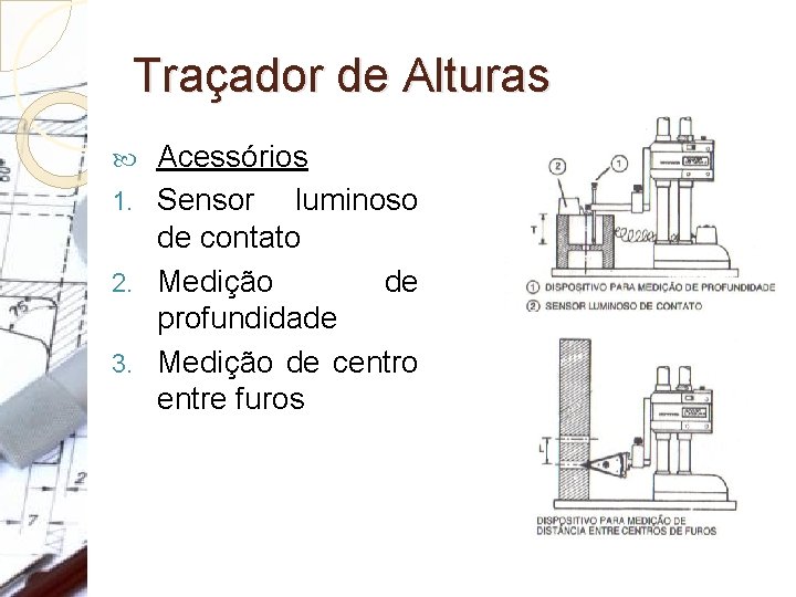 Traçador de Alturas Acessórios 1. Sensor luminoso de contato 2. Medição de profundidade 3. Traçador de Alturas Acessórios 1. Sensor luminoso de contato 2. Medição de profundidade 3.