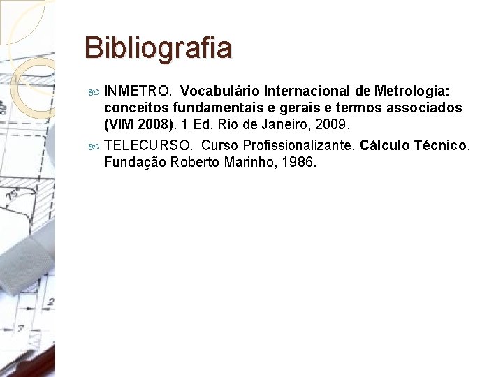 Bibliografia INMETRO. Vocabulário Internacional de Metrologia: conceitos fundamentais e gerais e termos associados (VIM Bibliografia INMETRO. Vocabulário Internacional de Metrologia: conceitos fundamentais e gerais e termos associados (VIM
