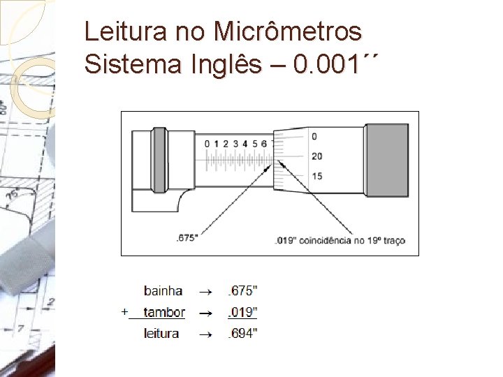 Leitura no Micrômetros Sistema Inglês – 0. 001´´ Leitura no Micrômetros Sistema Inglês – 0. 001´´