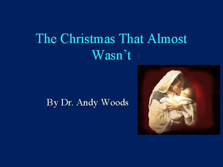 The Christmas That Almost Wasn’t By Dr. Andy Woods 