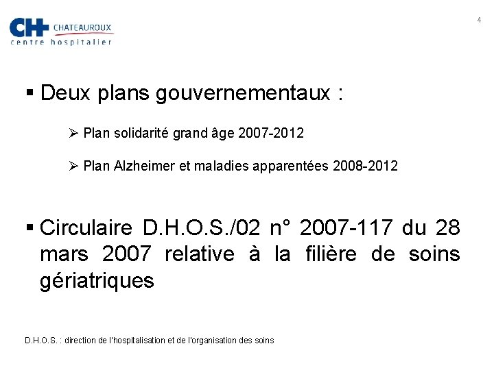 4 § Deux plans gouvernementaux : Ø Plan solidarité grand âge 2007 -2012 Ø