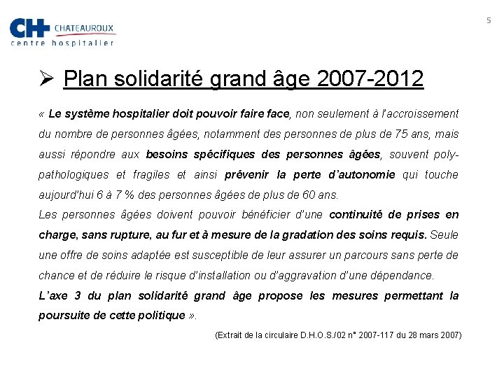 5 Ø Plan solidarité grand âge 2007 -2012 « Le système hospitalier doit pouvoir