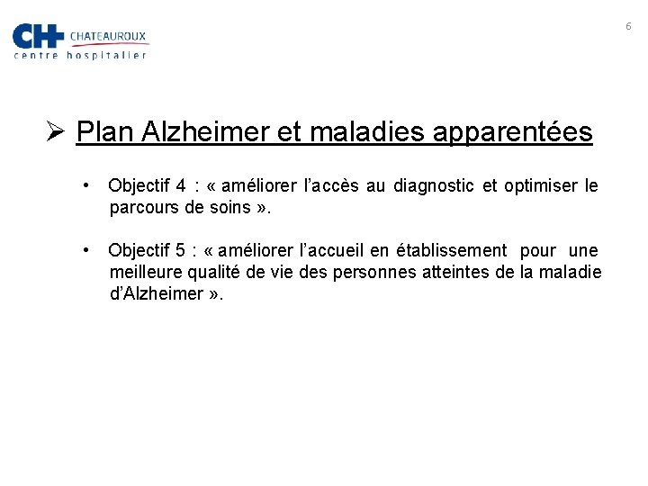 6 Ø Plan Alzheimer et maladies apparentées • Objectif 4 : « améliorer l’accès