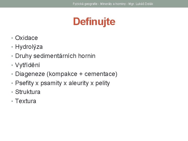 Fyzická geografie - Minerály a horniny - Mgr. Lukáš Dolák Definujte • Oxidace •