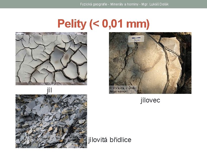 Fyzická geografie - Minerály a horniny - Mgr. Lukáš Dolák Pelity (< 0, 01