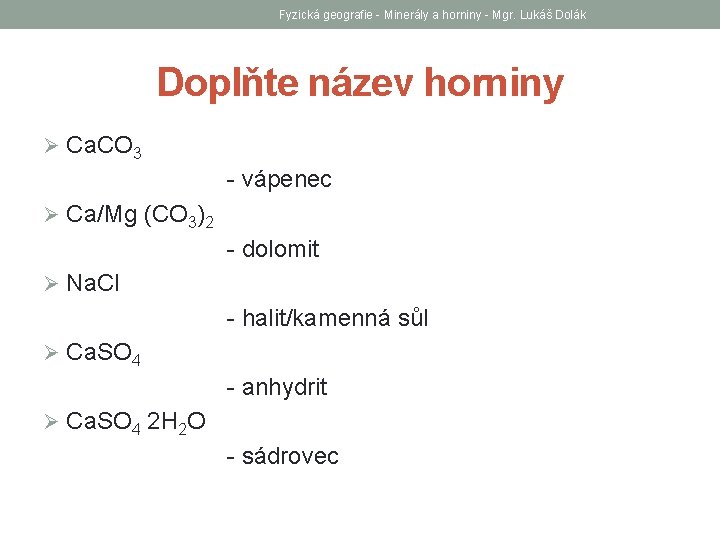 Fyzická geografie - Minerály a horniny - Mgr. Lukáš Dolák Doplňte název horniny Ø