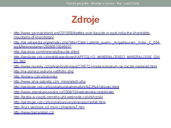 Fyzická geografie - Minerály a horniny - Mgr. Lukáš Dolák Zdroje • http: //www.