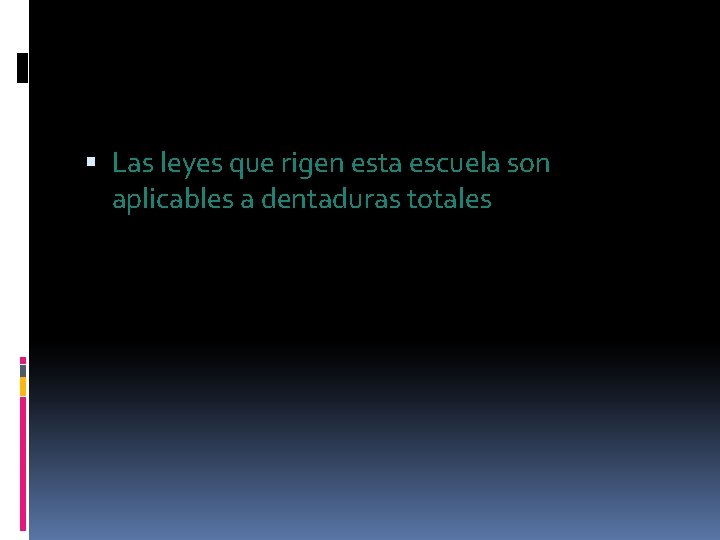Las leyes que rigen esta escuela son aplicables a dentaduras totales Las leyes que rigen esta escuela son aplicables a dentaduras totales