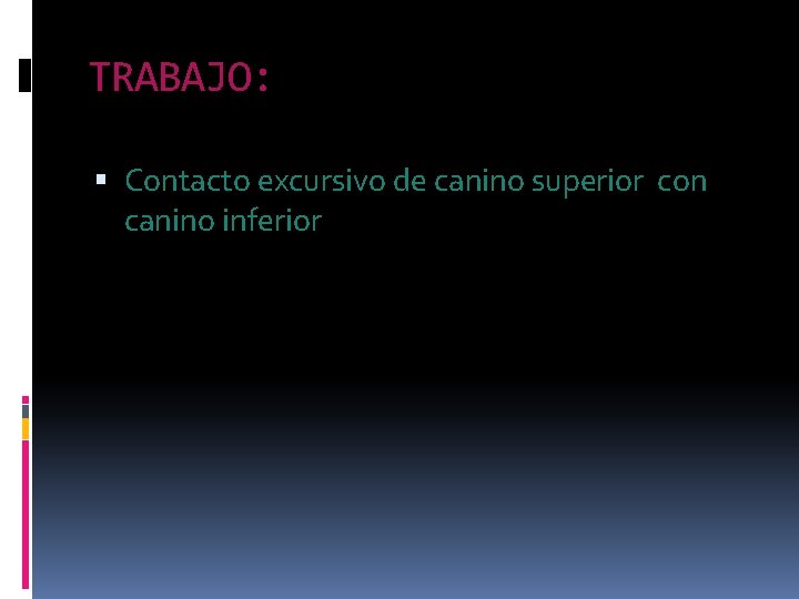 TRABAJO: Contacto excursivo de canino superior con canino inferior TRABAJO: Contacto excursivo de canino superior con canino inferior