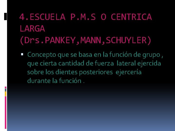 4. ESCUELA P. M. S O CENTRICA LARGA (Drs. PANKEY, MANN, SCHUYLER) Concepto que