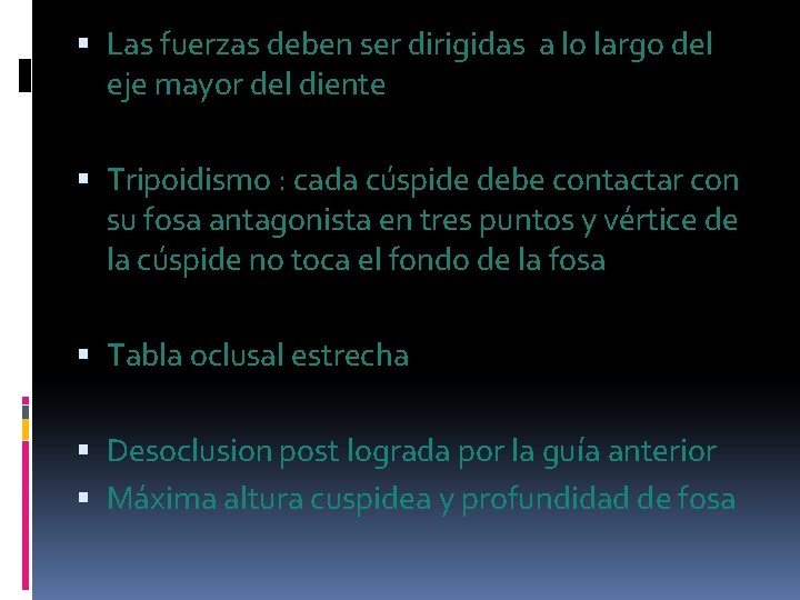 Las fuerzas deben ser dirigidas a lo largo del eje mayor del diente Las fuerzas deben ser dirigidas a lo largo del eje mayor del diente