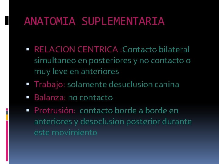 ANATOMIA SUPLEMENTARIA RELACION CENTRICA : Contacto bilateral simultaneo en posteriores y no contacto o