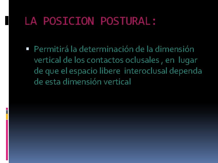 LA POSICION POSTURAL: Permitirá la determinación de la dimensión vertical de los contactos oclusales