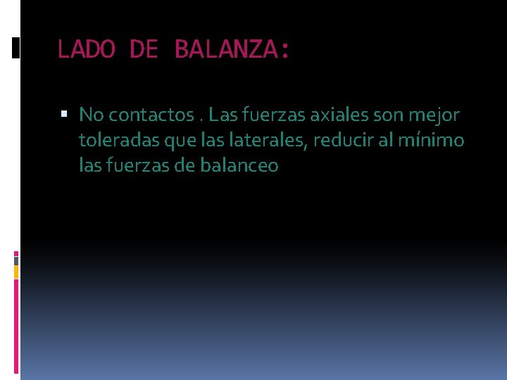 LADO DE BALANZA: No contactos. Las fuerzas axiales son mejor toleradas que las laterales, LADO DE BALANZA: No contactos. Las fuerzas axiales son mejor toleradas que las laterales,