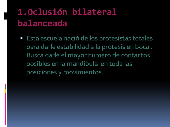 1. Oclusión bilateral balanceada Esta escuela nació de los protesistas totales para darle estabilidad 1. Oclusión bilateral balanceada Esta escuela nació de los protesistas totales para darle estabilidad
