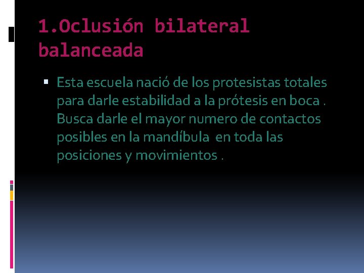 1. Oclusión bilateral balanceada Esta escuela nació de los protesistas totales para darle estabilidad