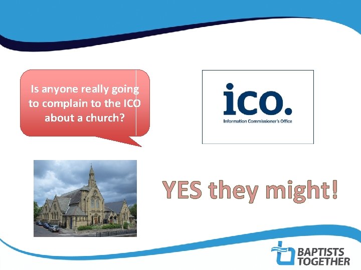 Is anyone really going to complain to the ICO about a church? YES they