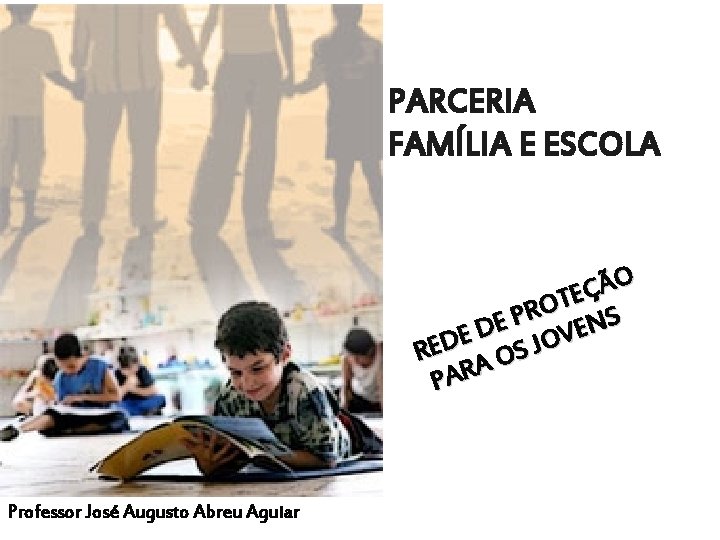 PARCERIA FAMÍLIA E ESCOLA ÃO Ç E T O R P S E N