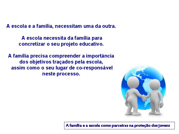 A escola e a família, necessitam uma da outra. A escola necessita da família
