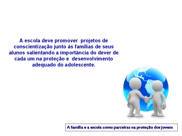 A escola deve promover projetos de conscientização junto às famílias de seus alunos salientando