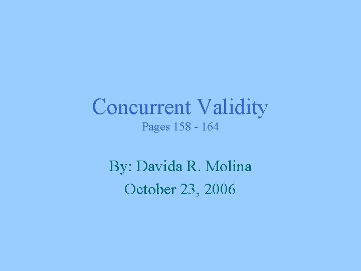 Concurrent Validity Pages 158 - 164 By: Davida R. Molina October 23, 2006 