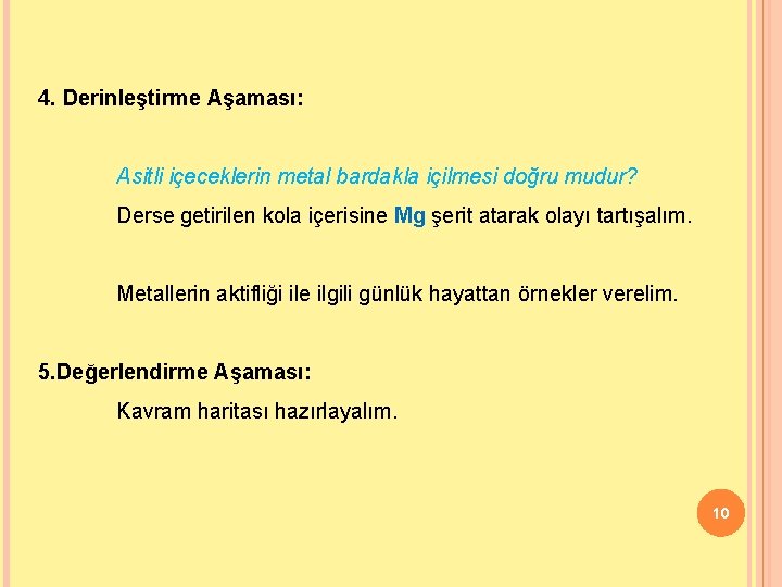 4. Derinleştirme Aşaması: Asitli içeceklerin metal bardakla içilmesi doğru mudur? Derse getirilen kola içerisine