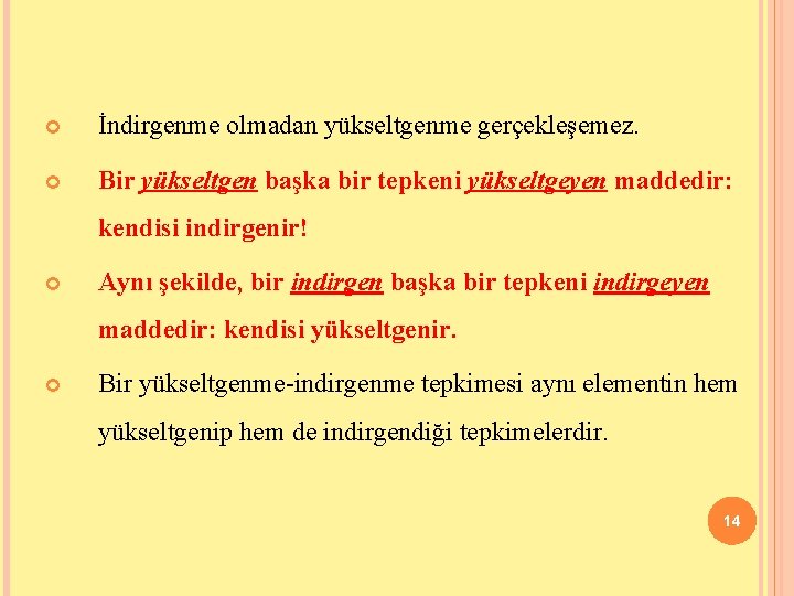  İndirgenme olmadan yükseltgenme gerçekleşemez. Bir yükseltgen başka bir tepkeni yükseltgeyen maddedir: kendisi indirgenir!