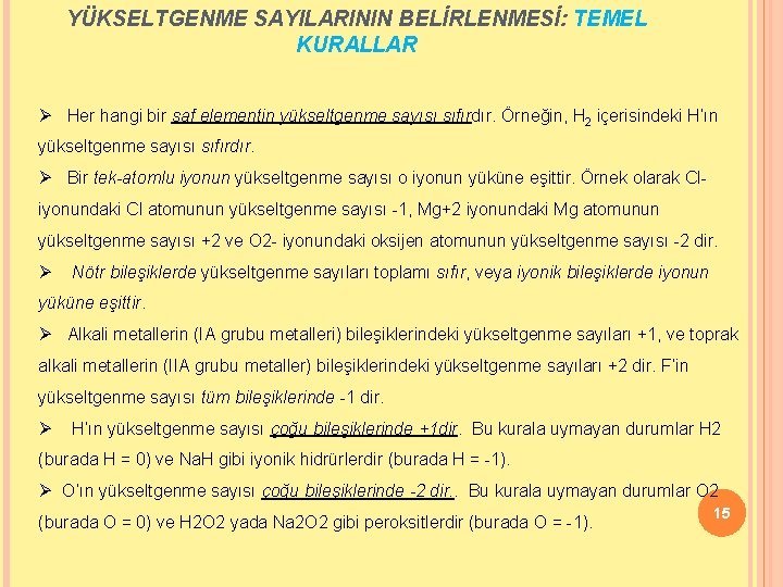 YÜKSELTGENME SAYILARININ BELİRLENMESİ: TEMEL KURALLAR Ø Her hangi bir saf elementin yükseltgenme sayısı sıfırdır.