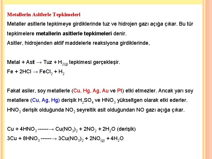 Metallerin Asitlerle Tepkimeleri Metaller asitlerle tepkimeye girdiklerinde tuz ve hidrojen gazı açığa çıkar. Bu